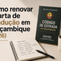 Como renovar a carta de condução em Moçambique